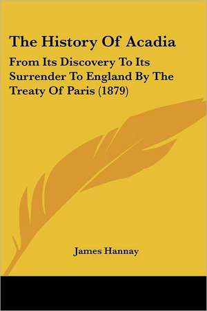 The History Of Acadia de James Hannay