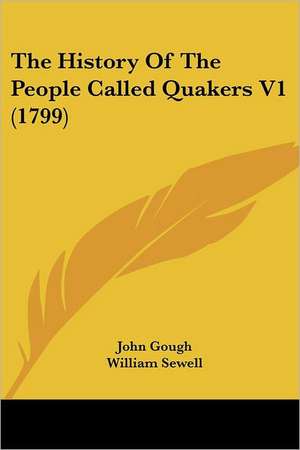 The History Of The People Called Quakers V1 (1799) de John Gough