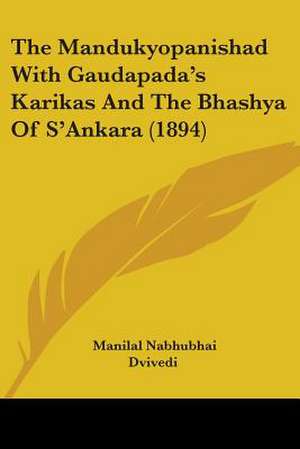 The Mandukyopanishad With Gaudapada's Karikas And The Bhashya Of S'Ankara (1894)