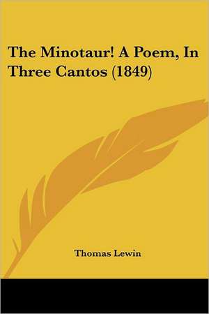 The Minotaur! A Poem, In Three Cantos (1849) de Thomas Lewin