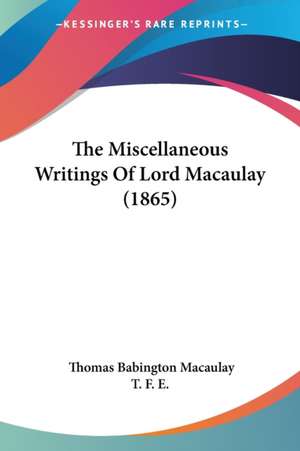 The Miscellaneous Writings Of Lord Macaulay (1865) de Thomas Babington Macaulay