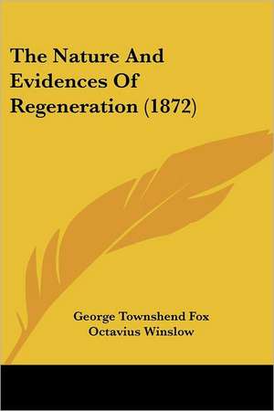 The Nature And Evidences Of Regeneration (1872) de George Townshend Fox