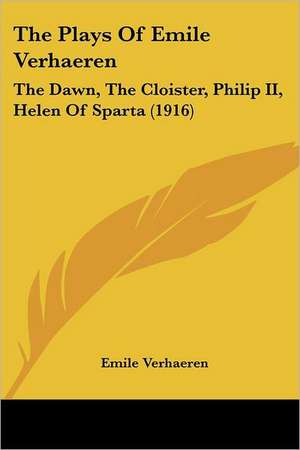 The Plays Of Emile Verhaeren de Emile Verhaeren