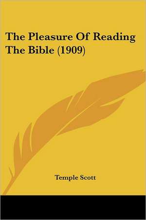 The Pleasure Of Reading The Bible (1909) de Temple Scott