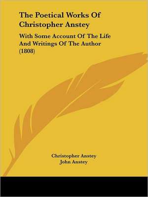 The Poetical Works Of Christopher Anstey de Christopher Anstey