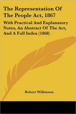 The Representation Of The People Act, 1867 de Robert Wilkinson