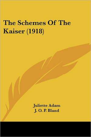 The Schemes Of The Kaiser (1918) de Juliette Adam