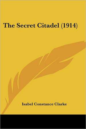 The Secret Citadel (1914) de Isabel Constance Clarke