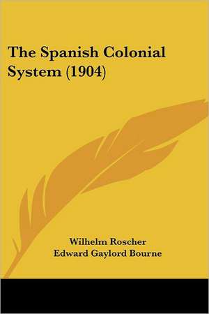 The Spanish Colonial System (1904) de Wilhelm Roscher