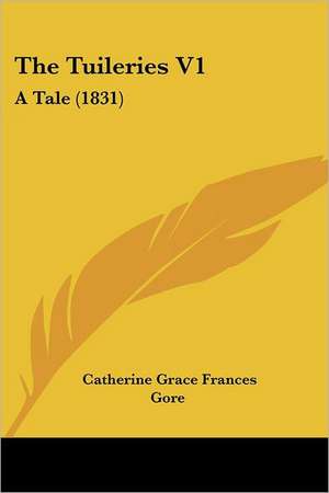 The Tuileries V1 de Catherine Grace Frances Gore