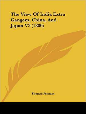 The View Of India Extra Gangem, China, And Japan V3 (1800) de Thomas Pennant