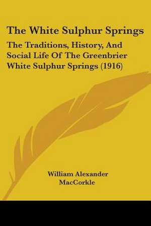 The White Sulphur Springs de William Alexander Maccorkle