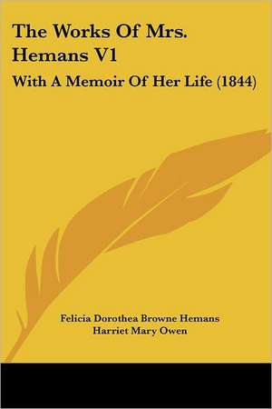 The Works Of Mrs. Hemans V1 de Felicia Dorothea Browne Hemans