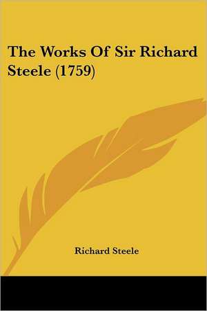 The Works Of Sir Richard Steele (1759) de Richard -. Steele