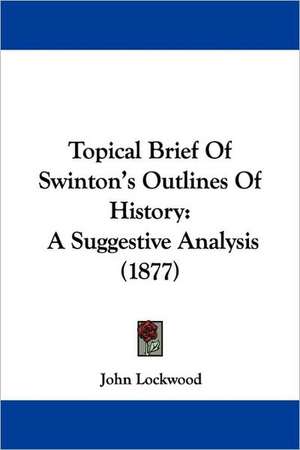 Topical Brief Of Swinton's Outlines Of History de John Lockwood