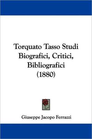 Torquato Tasso Studi Biografici, Critici, Bibliografici (1880) de Giuseppe Jacopo Ferrazzi