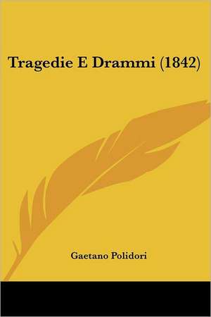 Tragedie E Drammi (1842) de Gaetano Polidori