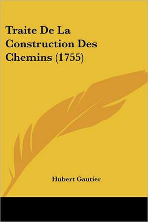 Traite De La Construction Des Chemins (1755) de Hubert Gautier