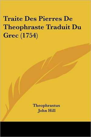 Traite Des Pierres De Theophraste Traduit Du Grec (1754) de Theophrastus