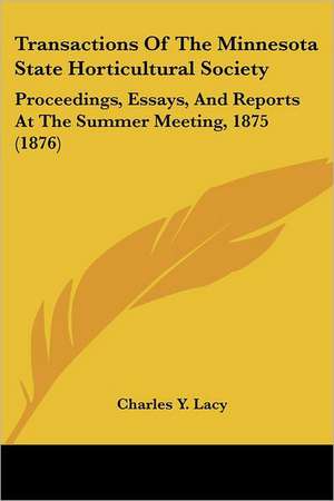 Transactions Of The Minnesota State Horticultural Society de Charles Y. Lacy