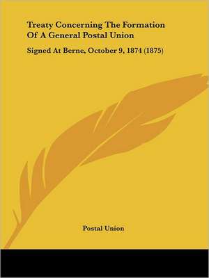 Treaty Concerning The Formation Of A General Postal Union de Postal Union