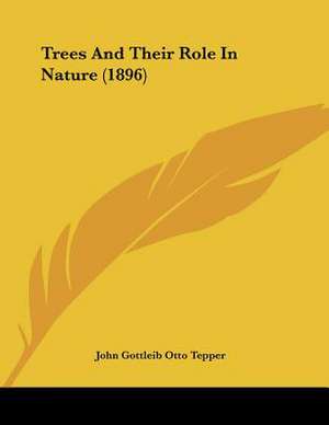 Trees And Their Role In Nature (1896) de John Gottleib Otto Tepper