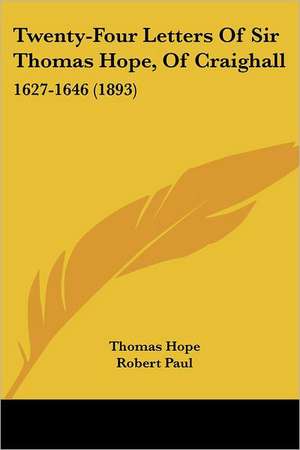 Twenty-Four Letters Of Sir Thomas Hope, Of Craighall de Thomas Hope