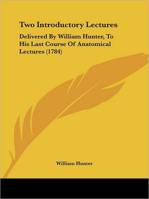 Two Introductory Lectures de William Hunter