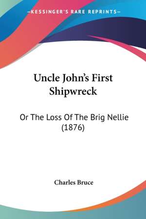 Uncle John's First Shipwreck de Charles Bruce