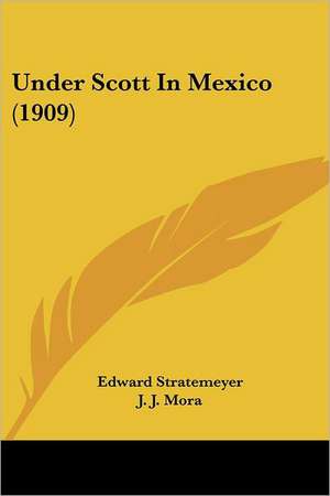 Under Scott In Mexico (1909) de Edward Stratemeyer