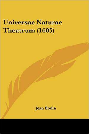 Universae Naturae Theatrum (1605) de Jean Bodin