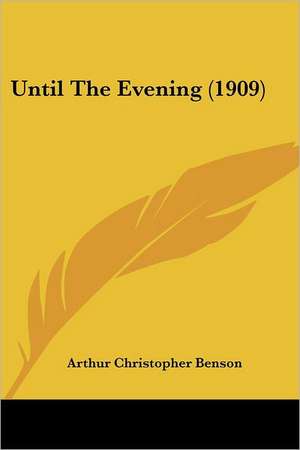 Until The Evening (1909) de Arthur Christopher Benson