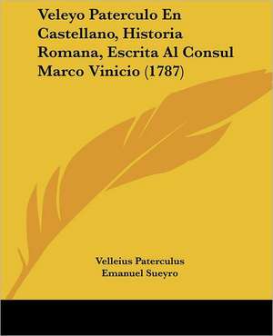 Veleyo Paterculo En Castellano, Historia Romana, Escrita Al Consul Marco Vinicio (1787) de Velleius Paterculus