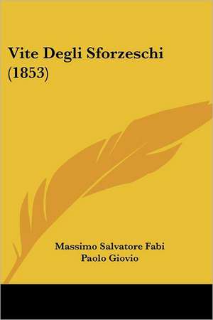 Vite Degli Sforzeschi (1853) de Massimo Salvatore Fabi