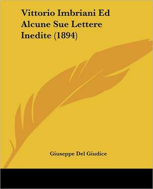 Vittorio Imbriani Ed Alcune Sue Lettere Inedite (1894) de Giuseppe Del Giudice