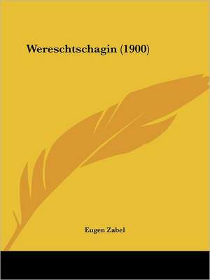 Wereschtschagin (1900) de Eugen Zabel