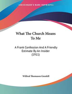 What The Church Means To Me de Wilfred Thomason Grenfell