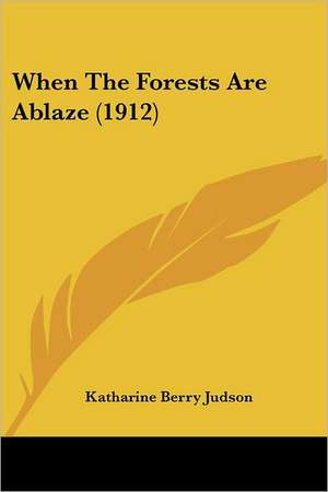 When The Forests Are Ablaze (1912) de Katharine Berry Judson