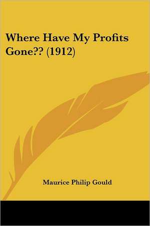 Where Have My Profits Gone?? (1912) de Maurice Philip Gould