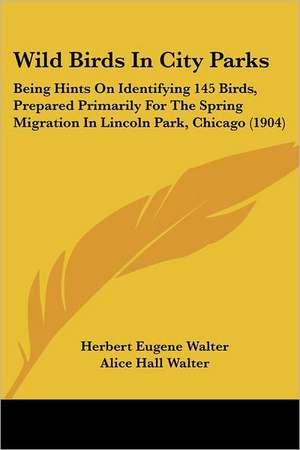 Wild Birds In City Parks de Herbert Eugene Walter