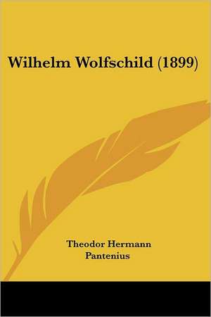 Wilhelm Wolfschild (1899) de Theodor Hermann Pantenius