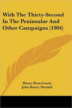 With The Thirty-Second In The Peninsular And Other Campaigns (1904) de Henry Ross-Lewin