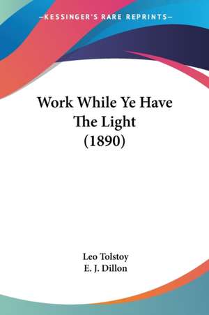 Work While Ye Have The Light (1890) de Leo Tolstoy