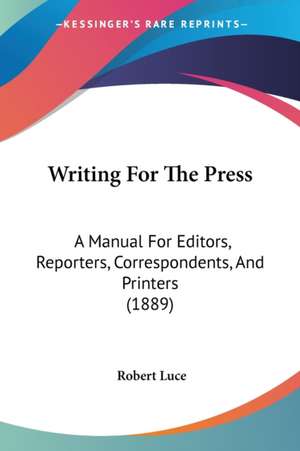 Writing For The Press de Robert Luce