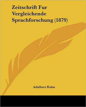 Zeitschrift Fur Vergleichende Sprachforschung (1879) de Adalbert Kuhn