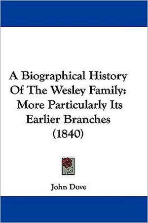 A Biographical History Of The Wesley Family de John Dove