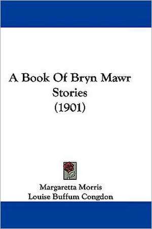 A Book Of Bryn Mawr Stories (1901) de Margaretta Morris