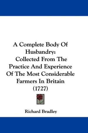 A Complete Body of Husbandry de Richard Bradley