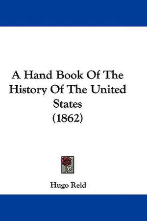 A Hand Book Of The History Of The United States (1862) de Hugo Reid