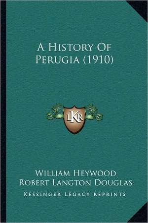 A History Of Perugia (1910) de William Heywood